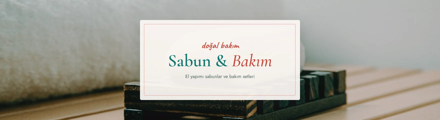 Sabun & Bakım